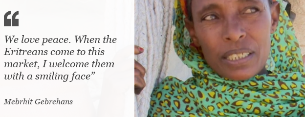 Quote: We love peace. When the Eritreans come to this market, I welcome them with a smiling face