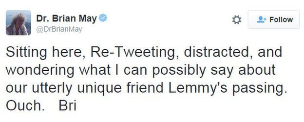 Queen guitarist Brian May tweets: 'Sitting here, Re-tweeting, distracted, and wondering what I can possibly say about our utterly unique friend Lemmy's passing. ouch. Bri'