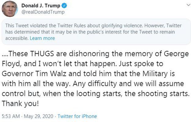 Tweet by Donald Trump saying: "These THUGS are dishonoring the memory of George Floyd, and I won't let that happen. Just spoke to Governor Tim Walz and told him that the Military is with him all the way. Any difficulty and we will assume control but, when the looting starts, the shooting starts."