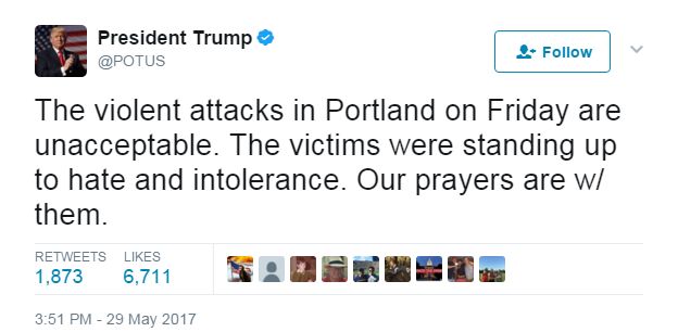 @POTUS tweeted: "The violent attacks in Portland on Friday are unacceptable. The victims were standing to hate and intolerance. Our prayers are w/them".