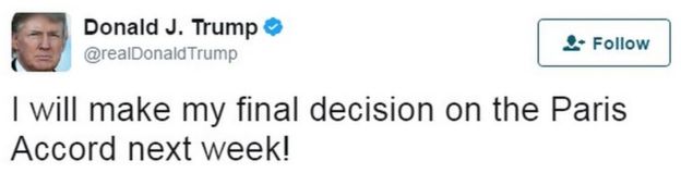آقای ترامپ در توییتر نوشته تصمیمش درباره ماندن یا ترک توافق اقلیمی پاریس را در چند روز آینده اعلام خواهد کرد