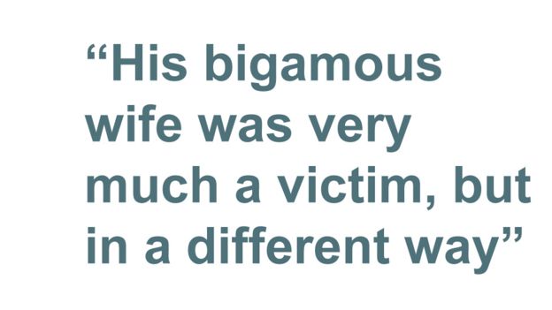 Quotebox: "His bigamous wife was very much a victim, but in a different way"