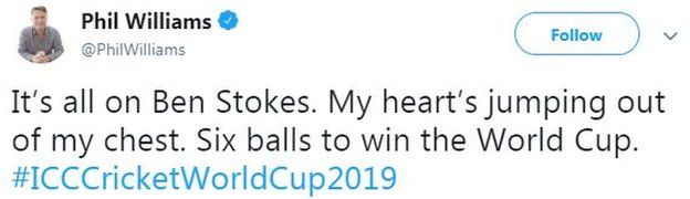 Tweet from Phil Williams saying "It's all on Ben Stokes. My heart's jumping out of my chest. Six balls to win the World Cup."