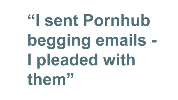 Quotebox: I sent Pornhub begging emails - I pleaded with them