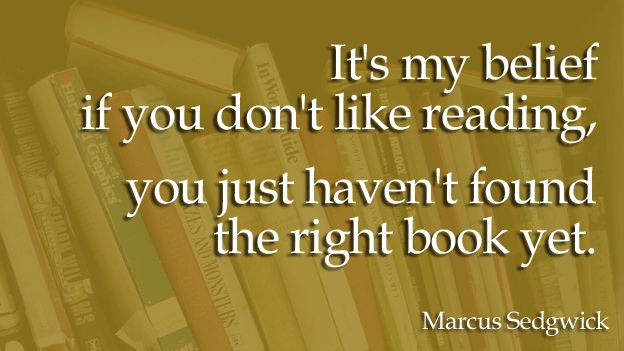 Quote card reading: "It's my belief if you don't like reading, you just haven't found the right book yet."