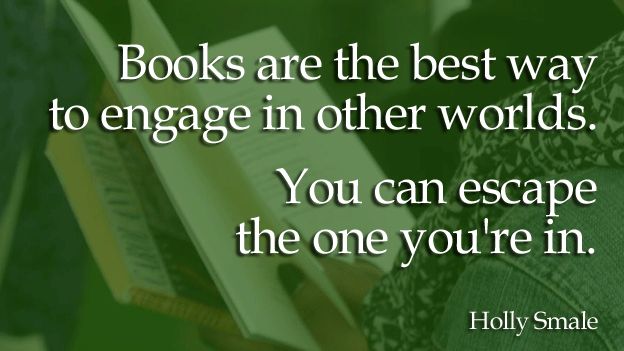 Quote card reading: "Books are the best way to engage in other worlds. You can escape the one you're in."