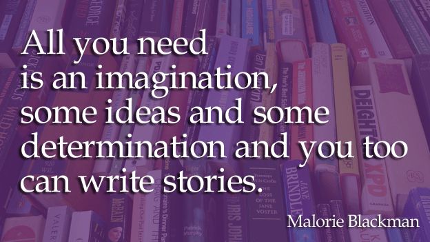 Quote card reading: "All you need is an imagination, some ideas and some determination and you too can write stories."