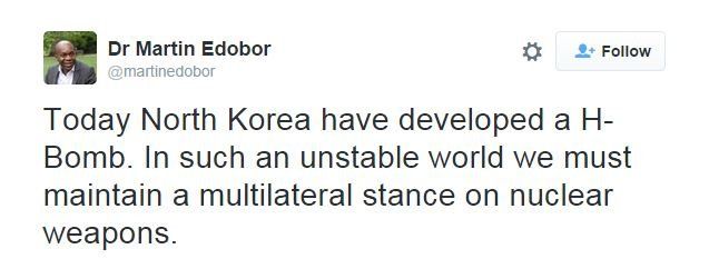 @martinedobor tweets: Today North Korea have developed a H-Bomb. In such an unstable world we must maintain a multilateral stance on nuclear weapons.
