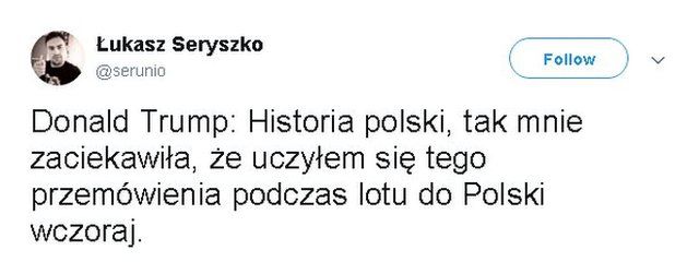 Tweet (in Polish) reads: Donald Trump: Historia polski, tak mnie zaciekawiła, że uczyłem się tego przemówienia podczas lotu do Polski wczoraj.