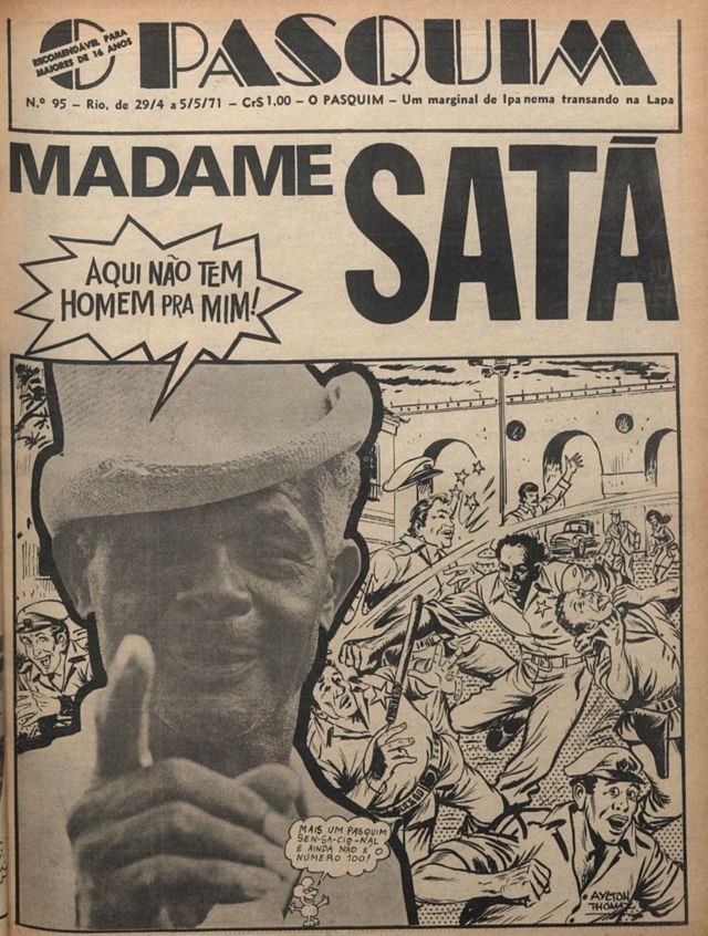 Em 29 de abril de 1971, Madame Satã estampou a capa do Pasquim. A entrevista o transformaria em ícone da contracultura brasileira