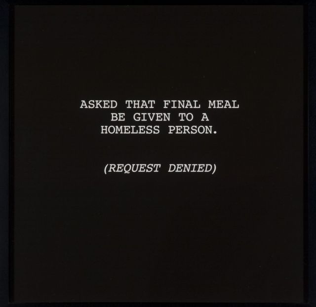 An image with the words: "Asked that final meal be given to a homeless person. (Request denied)."