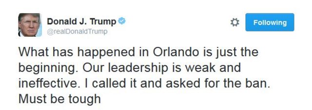 Tuíte de Donald Trump: "O que aconteceu em Orlando é apenas o começo. Nossa liderança é fraca e inefetiva. Pedi e defendi a proibição (à entrada de muçulmanos nos EUA)".