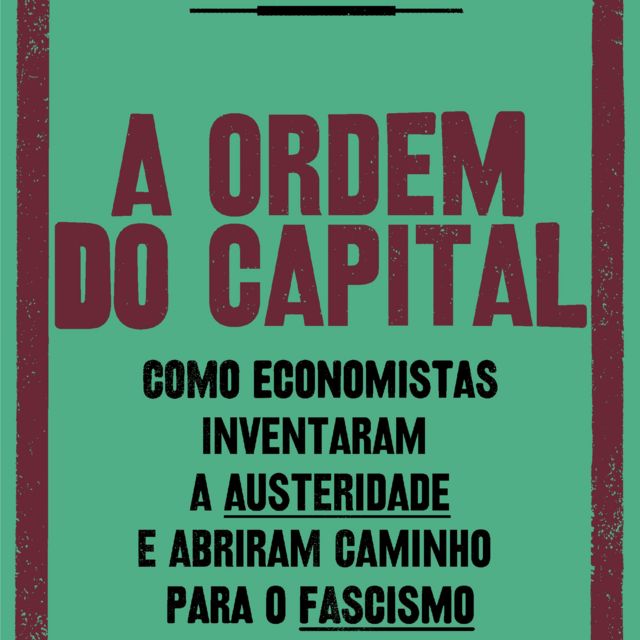 Detalhe da capa do livro 'A ordem do capital: como economistas inventaram a austeridade e abriram caminho para o fascismo'