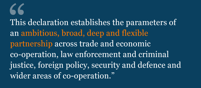 Text from political declaration saying: This declaration establishes the parameters of an ambitious, broad, deep and flexible partnership across trade and economic cooperation, law enforcement and criminal justice, foreign policy, security and defence and wider areas of cooperation.