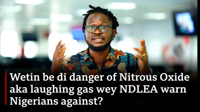 Nitrous Oxide Wetin Be Di Danger Of Laughing Gas Bbc News Pidgin