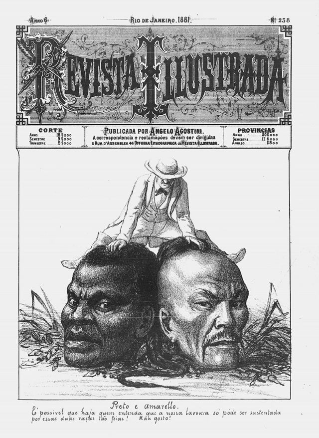 Capa da Revista Illustrada em meados de 1881, com os dizeres: “Preto e amarelo. É possível que haja quem entenda que a nossa lavoura só pode ser sustentada por essas duas raças tão feias. Mau gosto!”. 