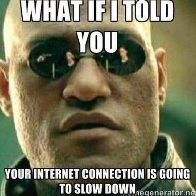 Memes like this one are being circulated ahead of the day of action. Meme is a still from the Matrix which says "what if I told you ... your internet connection is going to slow down"