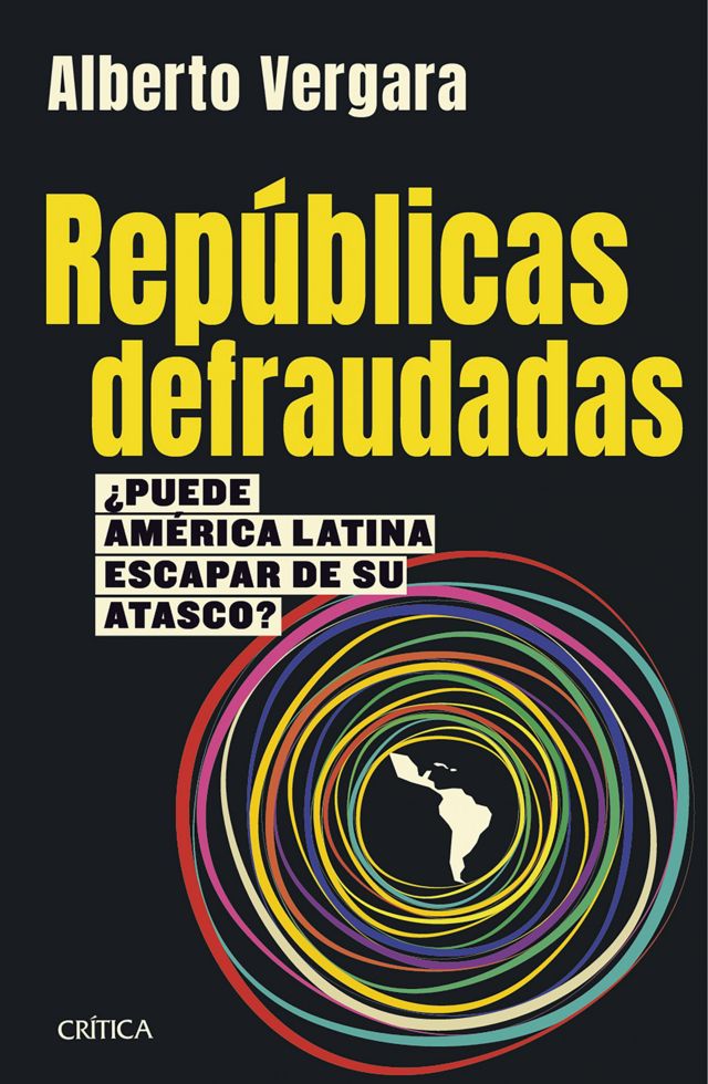 Tapa del libro "Repúblicas defraudadas", de Alberto Vergara