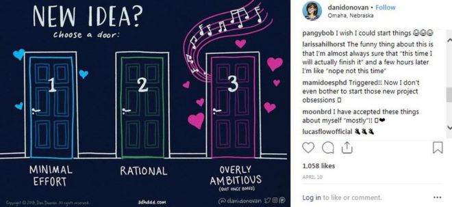 Изображение взято из Instagram под названием «Новая идея? и просить зрителя выбрать дверь. Дверь первая синего цвета и описывается как «минимальное усилие; Дверь вторая описывается как «рациональная», в то время как дверь три, в которой также появляется много музыкальных нот, называется «чрезмерно амбициозной», а в скобках - «бросить курить однажды». Комментарии других Instgrammers включают «Я хотел бы, чтобы я мог начать все» и «Запущено! Теперь я даже не удосужился начать эти новые навязчивые идеи проекта ».