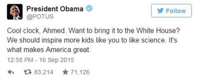Президент Обама пишет в Твиттере: «Классные часы, Ахмед. Хотите принести это в Белый дом? Мы должны вдохновлять больше детей, как ты, любить науку. Это то, что делает Америку великой & quot;