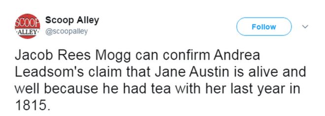 @ScoopAlley написал: «Джейкоб Рис Могг может подтвердить утверждение Андреа Лидсом, что Джейн Остин жива и здорова, потому что он пил чай с ней в прошлом году в 1815 году».