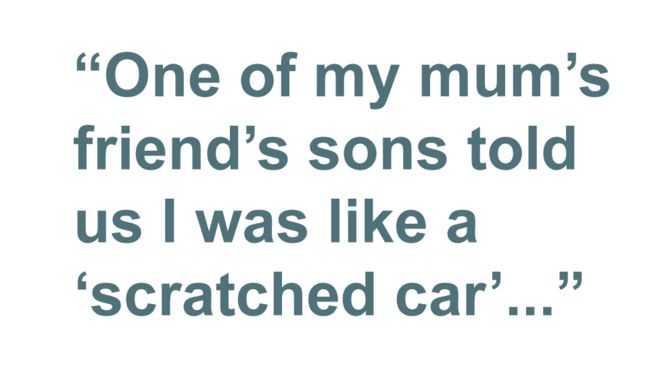 Цитата: «Один из сыновей подруги моей мамы сказал нам, что я был как поцарапанная машина»