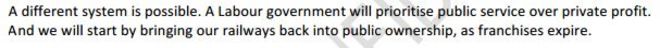 Правительство лейбористов будет отдавать приоритет государственной службе над частной прибылью. И мы начнем с возвращения наших железных дорог в государственную собственность, поскольку франшизы истекают.
