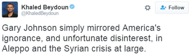 В твиттере говорится: Гари Джонсон просто отразил невежество Америки и ее досадный интерес к Алеппо и сирийскому кризису в целом.