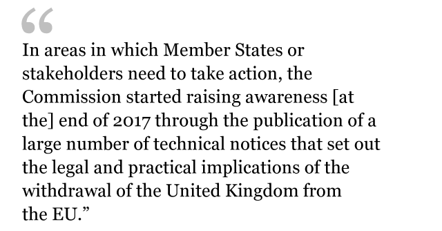 ЦИТАТА: В тех областях, в которых государствам-членам или заинтересованным сторонам необходимо принять меры, Комиссия начала повышать осведомленность в конце 2017 года путем публикации большого количества технических уведомлений, в которых излагаются правовые и практические последствия выхода Соединенного Королевства из состава ЕВРОСОЮЗ.