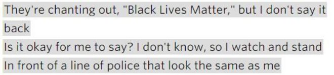 Текст песни: «Они выкрикивают« Black Lives Matter », но я не говорю это обратно / Это нормально для меня, чтобы сказать? Я не знаю, поэтому я смотрю и стою перед полицейской линией, которая выглядит так же, как я. & Quot;