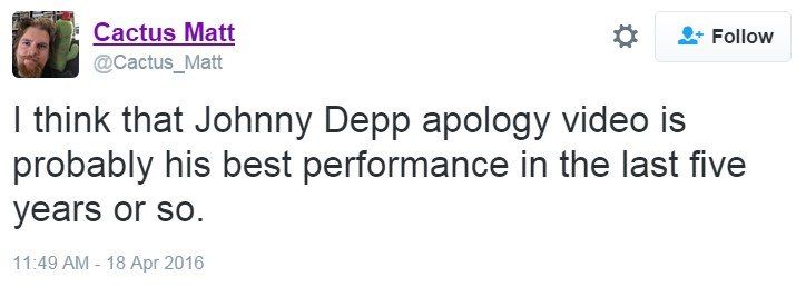 Tweet text: I think that Johnny Depp apology video is probably his best performance in the last five years or so.