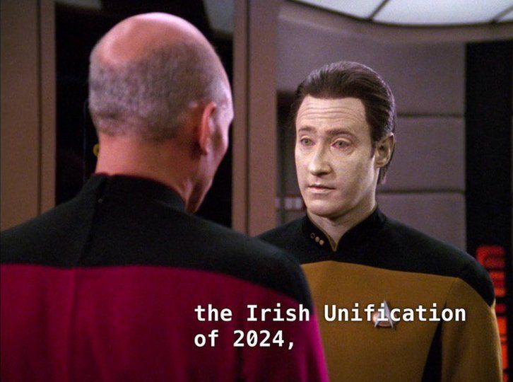 A picture of Star Trek's Capt Jean-Luc Picard speaking with android character Data, with subtitle reading "the Irish Unification of 2024,"