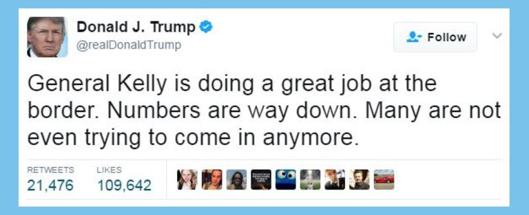 Tweet by Donald Trump that reads: "General Kelly is doing a great job at the border. Numbers are way down. Many are not even trying to come in anymore."