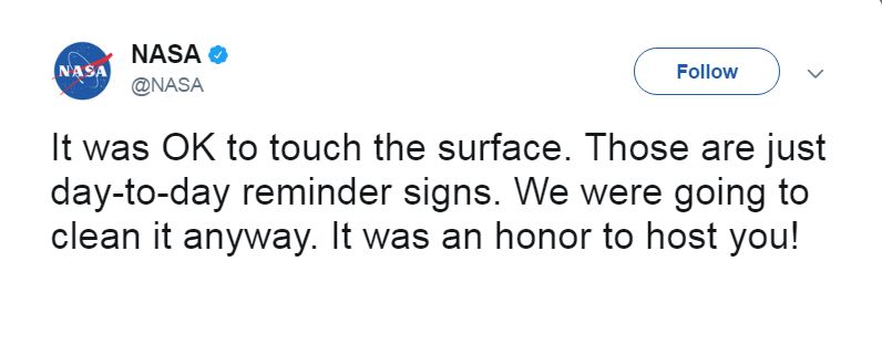 NASA tweets: "It was OK to touch the surface. Those are just day-to-day reminder signs. We were going to clean it anyway. It was an honor to host you!"