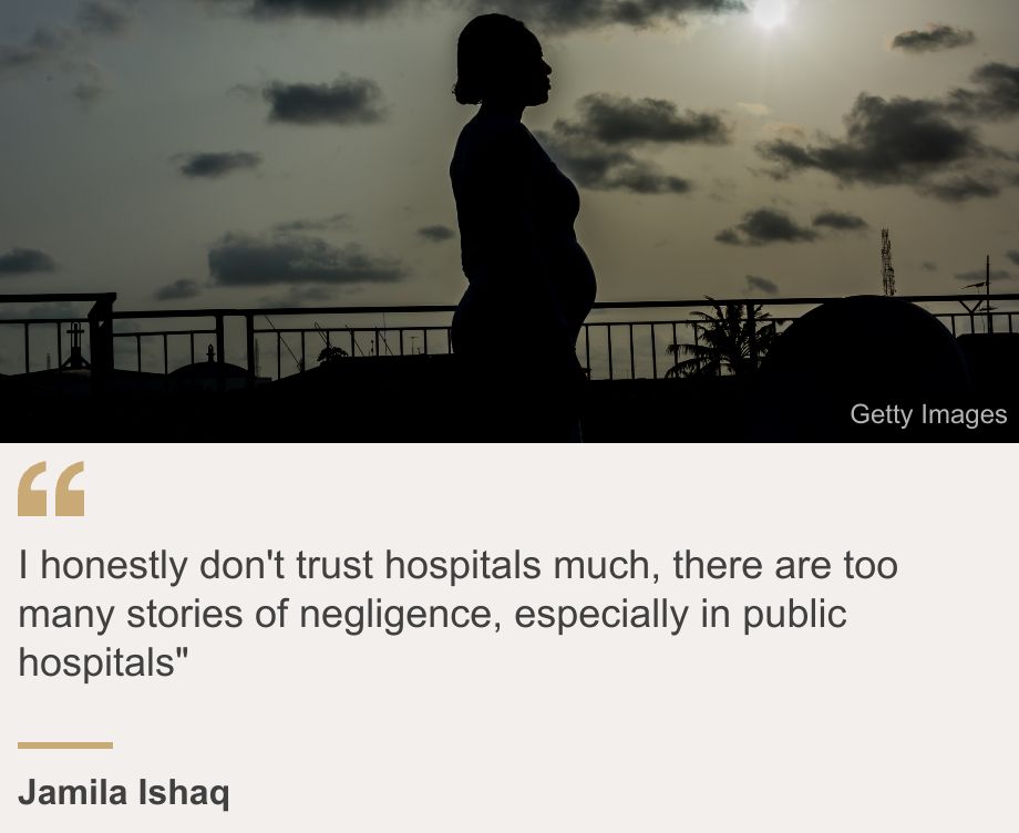 "I honestly don't trust hospitals much, there are too many stories of negligence, especially in public hospitals"", Source: Jamila Ishaq, Source description: , Image: A silhouette of a pregnant woman