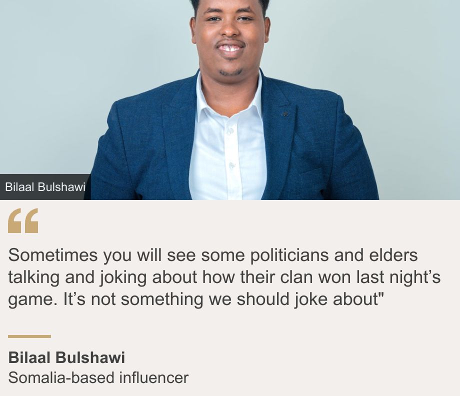 "Sometimes you will see some politicians and elders talking and joking about how their clan won last night’s game. It’s not something we should joke about"", Source: Bilaal Bulshawi, Source description: Somalia-based influencer, Image: Bilaal Bulshawi smiling