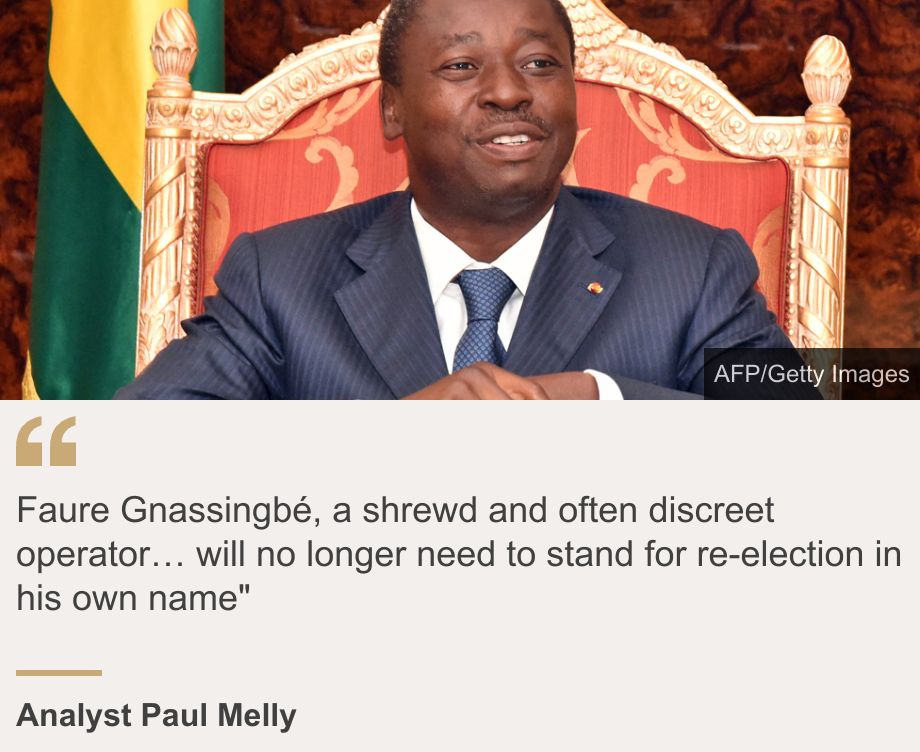 "Faure Gnassingbé, a shrewd and often discreet operator… will no longer need to stand for re-election in his own name"", Source: Analyst Paul Melly, Source description: , Image: Faure Gnassingbé