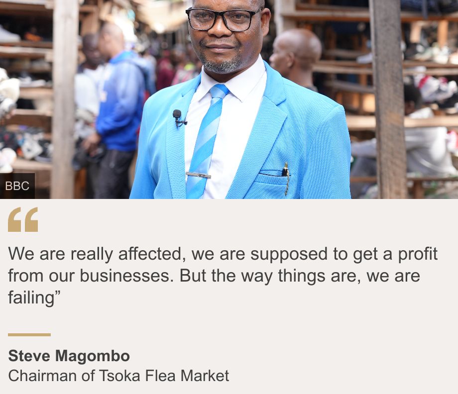"We are really affected, we are supposed to get a profit from our businesses. But the way things are, we are failing”", Source: Steve Magombo, Source description: Chairman of Tsoka Flea Market, Image: Steve Magombo