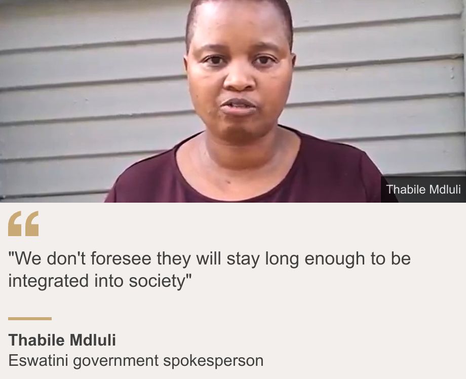 ""We don't foresee they will stay long enough to be integrated into society"", Source: Thabile Mdluli, Source description: Eswatini government spokesperson, Image: Thabile Mdluli  looking at the camera. She is wearing a burgundy-coloured top.