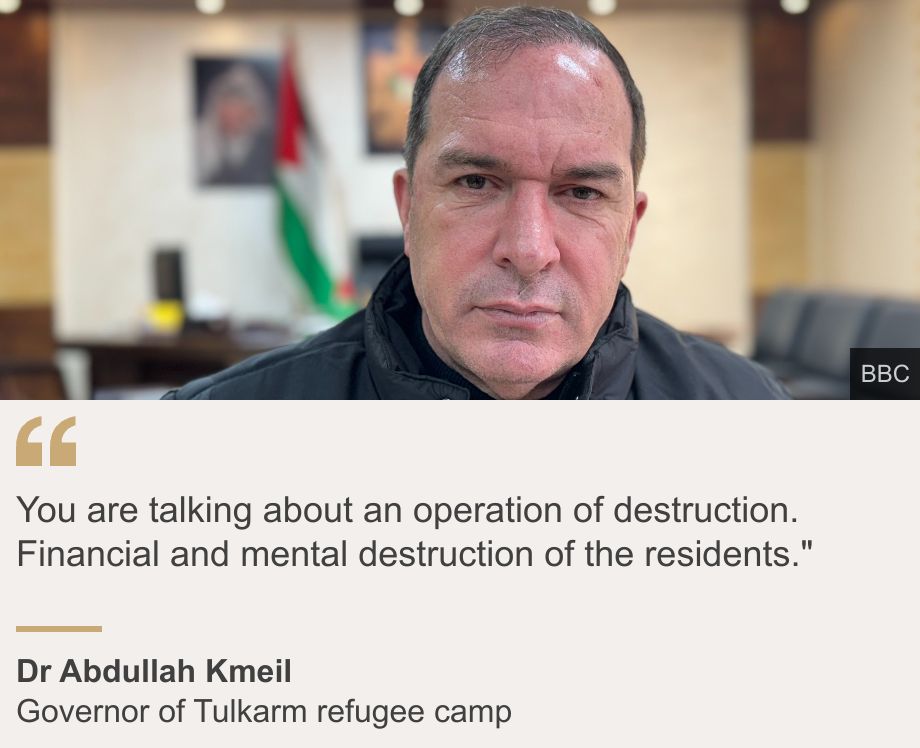 "You are talking about an operation of destruction. Financial and mental destruction of the residents."", Source: Dr Abdullah Kmeil, Source description: Governor of Tulkarm refugee camp, Image: Tulkarm Governor Dr Abdullah Kmeil looks directly at the camera