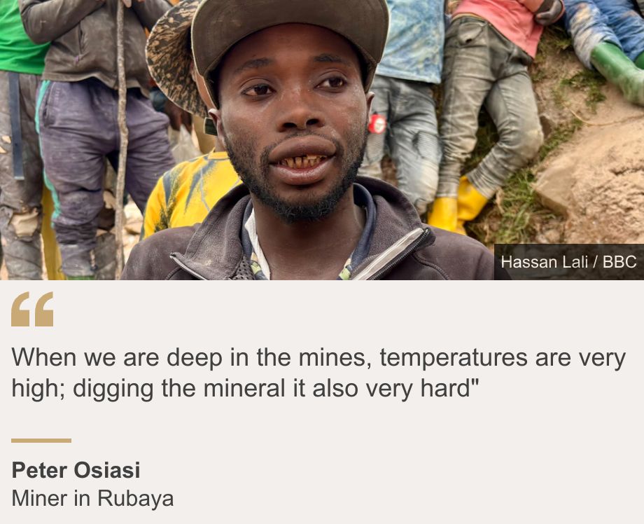 "When we are deep in the mines, temperatures are very high; digging the mineral it also very hard"", Source: Peter Osiasi, Source description: Miner in Rubaya, Image: Peter Osiasi