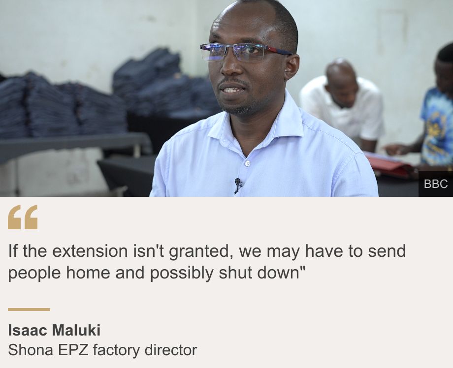 "If the extension isn't granted, we may have to send people home and possibly shut down"", Source: Isaac Maluki , Source description: Shona EPZ factory director, Image: Isaac Maluki on the factory floor wearing an open-necked blue shirt. 