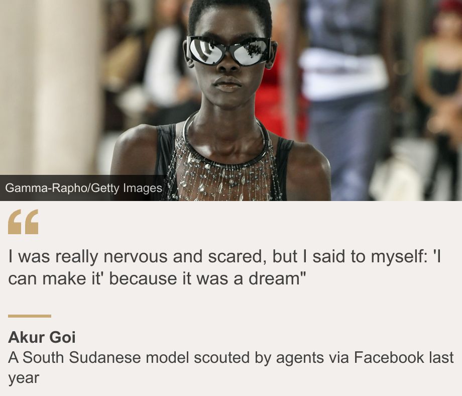 "I was really nervous and scared, but I said to myself: 'I can make it' because it was a dream"", Source: Akur Goi, Source description: A South Sudanese model scouted by agents via Facebook last year, Image: Akur Goi