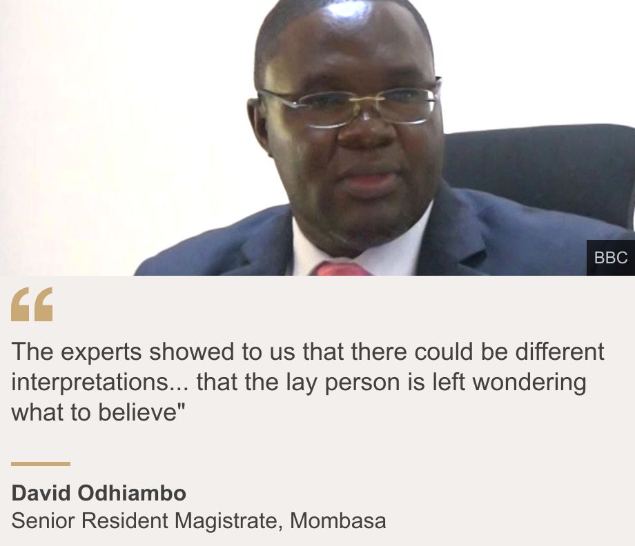 "The experts showed to us that there could be different interpretations... that the lay person is left wondering what to believe"", Source: David Odhiambo, Source description: Senior Resident Magistrate, Mombasa, Image: A head and shoulders image of magistrate David Odhiambo