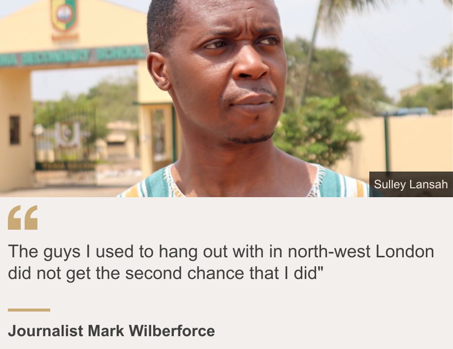 "The guys I used to hang out with in north-west London did not get the second chance that I did"", Source: Journalist Mark Wilberforce, Source description: , Image: Mark Wilberforce outside Tema Secondary School