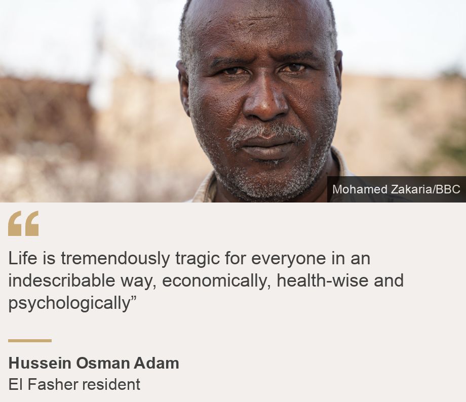 "Life is tremendously tragic for everyone in an indescribable way, economically, health-wise and psychologically”", Source: Hussein Osman Adam, Source description: El Fasher resident, Image: Hussein Osman Adam