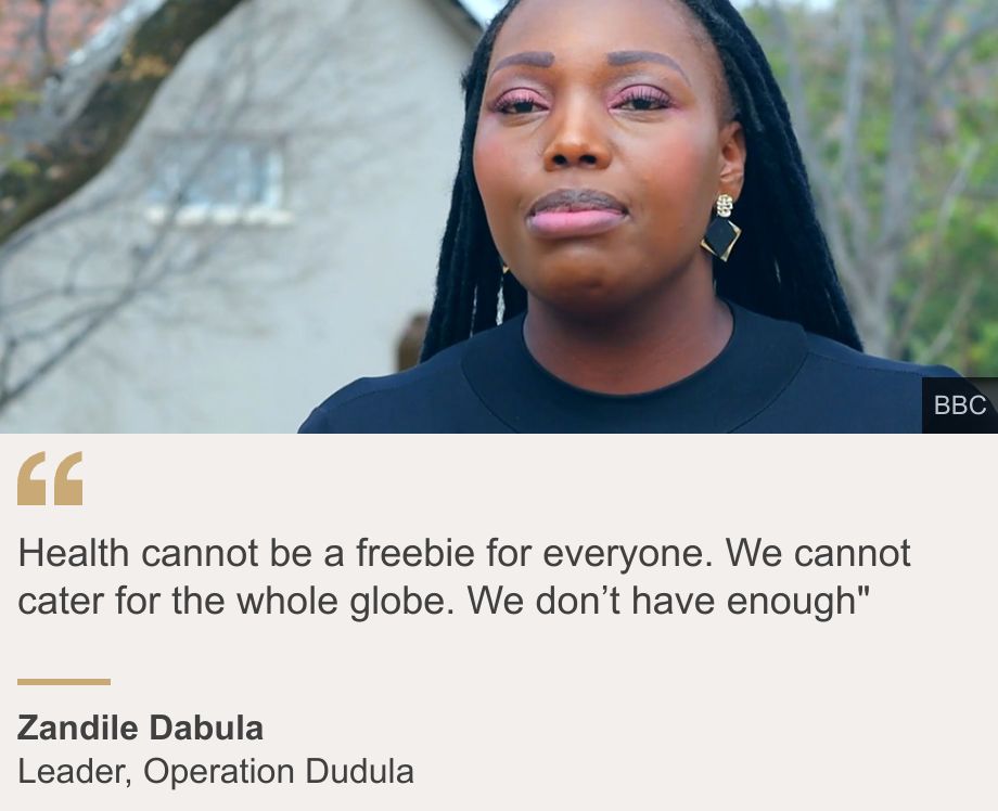 "Health cannot be a freebie for everyone. We cannot cater for the whole globe. We don’t have enough"", Source: Zandile Dabula , Source description: Leader, Operation Dudula, Image: A head and shoulders shot of the leader of Operation Dudula