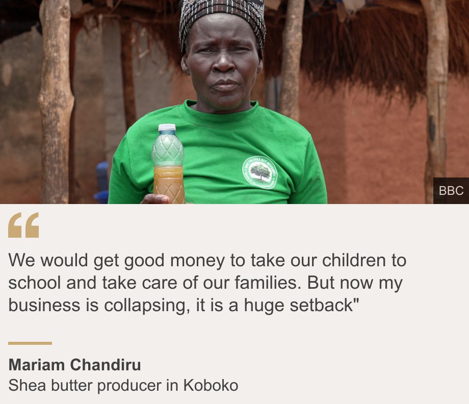 "We would get good money to take our children to school and take care of our families. But now my business is collapsing, it is a huge setback"", Source: Mariam Chandiru, Source description: Shea butter producer in Koboko, Image: Mariam Chandiru