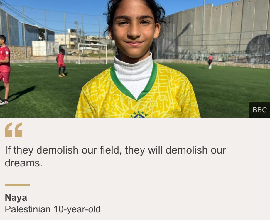 "If they demolish our field, they will demolish our dreams.", Source: Naya, Source description: Palestinian 10-year-old, Image: Naya is a ten year old Palestinian girl wearing a Brazil shirt on a football pitch in Bethlehem