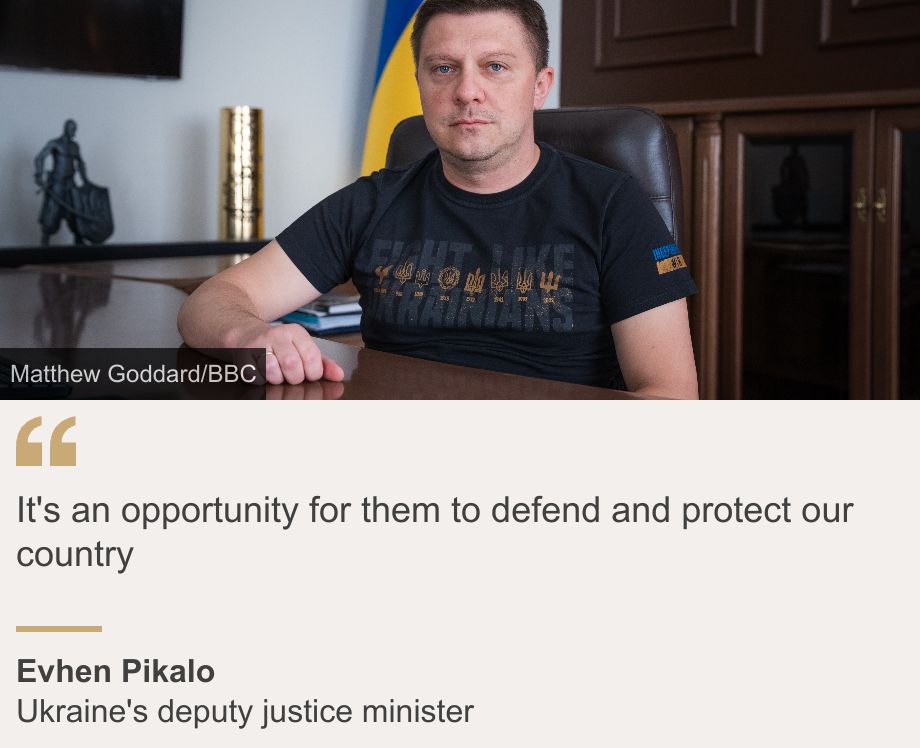 "It's an opportunity for them to defend and protect our country", Source: Evhen Pikalo, Source description: Ukraine's deputy justice minister, Image: Evhen Pikalo